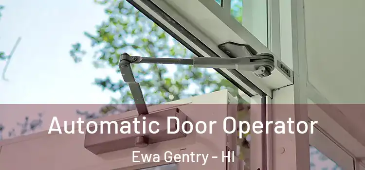 Automatic Door Operator Ewa Gentry - HI
