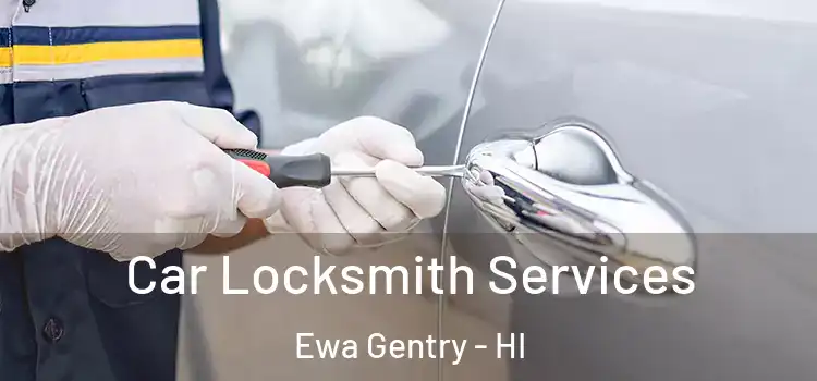Car Locksmith Services Ewa Gentry - HI