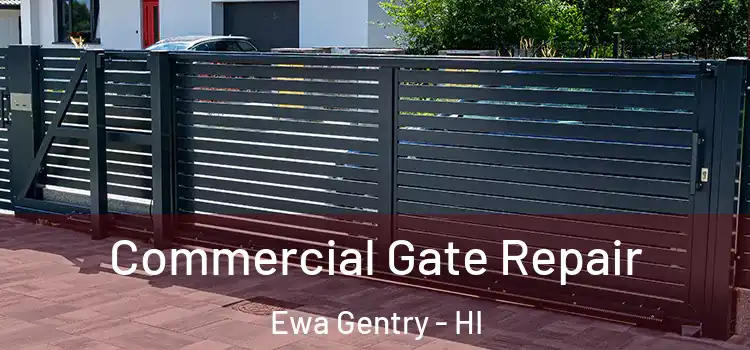 Commercial Gate Repair Ewa Gentry - HI