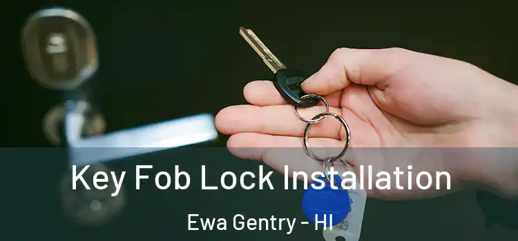 Key Fob Lock Installation Ewa Gentry - HI