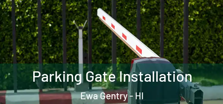 Parking Gate Installation Ewa Gentry - HI