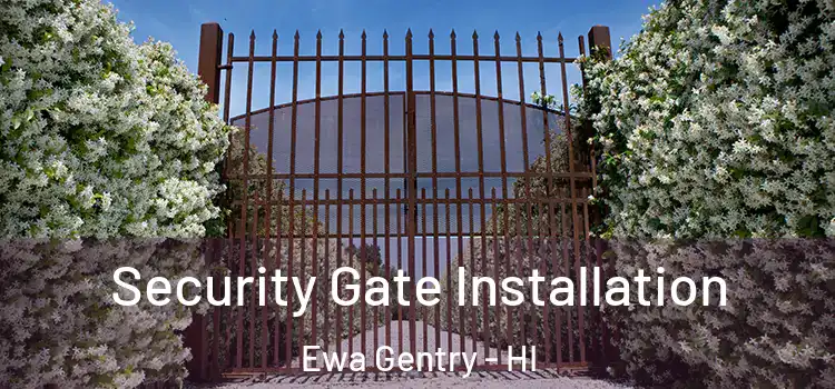 Security Gate Installation Ewa Gentry - HI